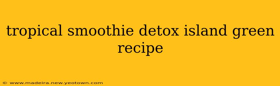tropical smoothie detox island green recipe