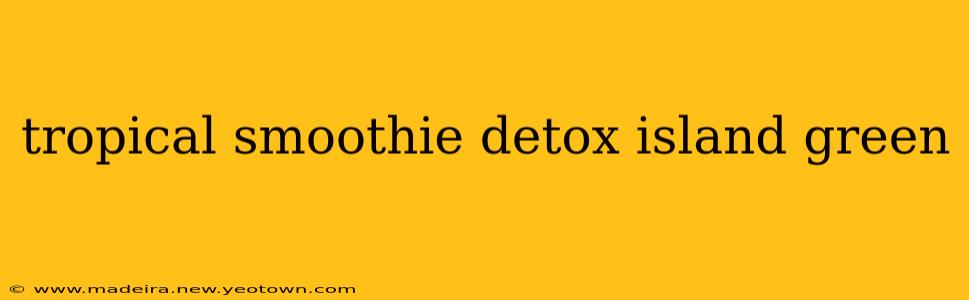 tropical smoothie detox island green