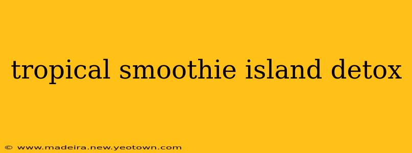 tropical smoothie island detox
