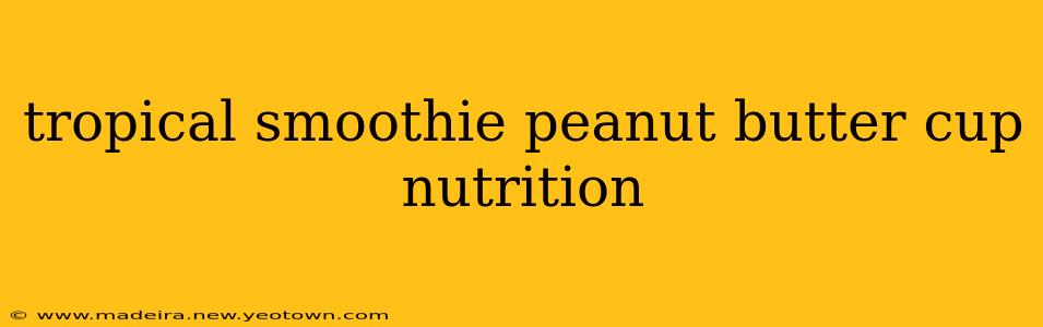 tropical smoothie peanut butter cup nutrition