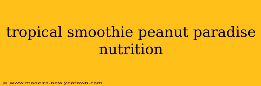 tropical smoothie peanut paradise nutrition