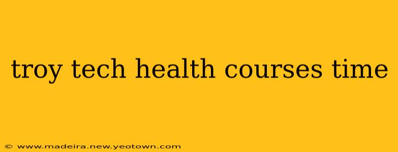 troy tech health courses time