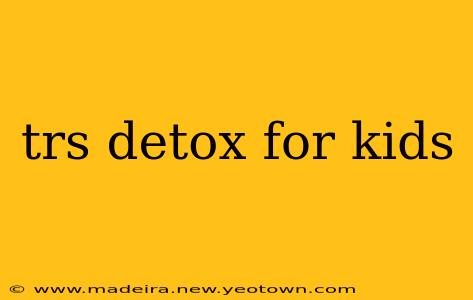 trs detox for kids