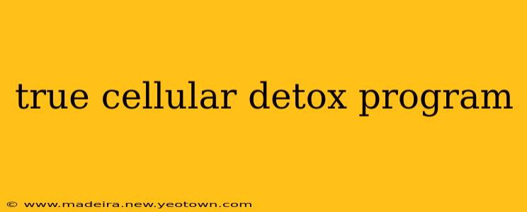 true cellular detox program