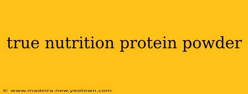 true nutrition protein powder