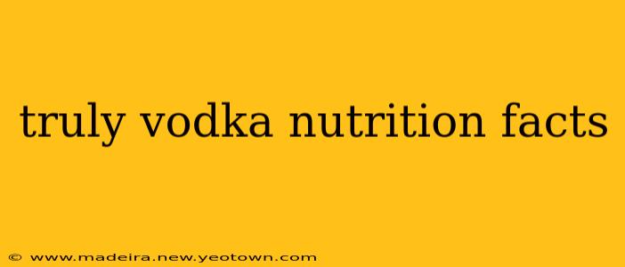 truly vodka nutrition facts