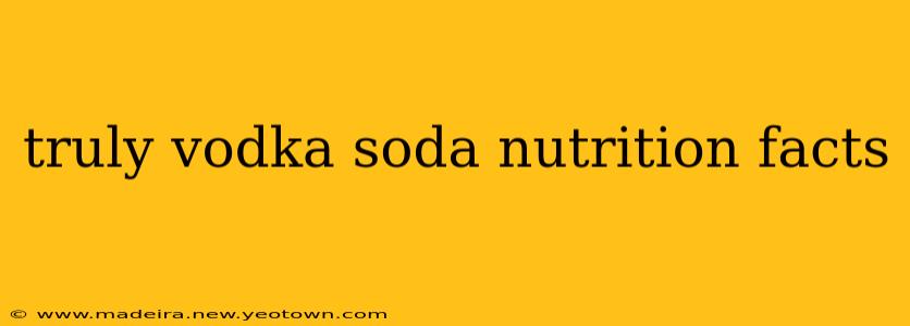 truly vodka soda nutrition facts