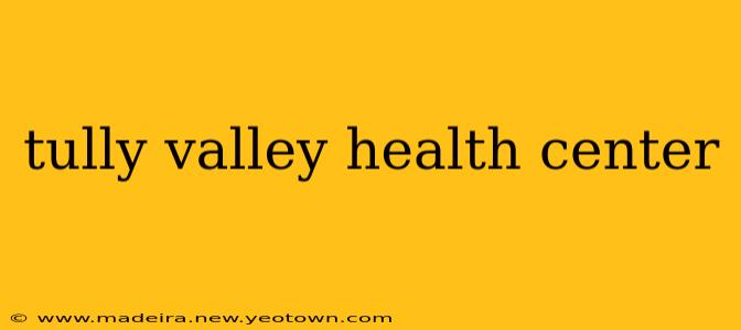 tully valley health center