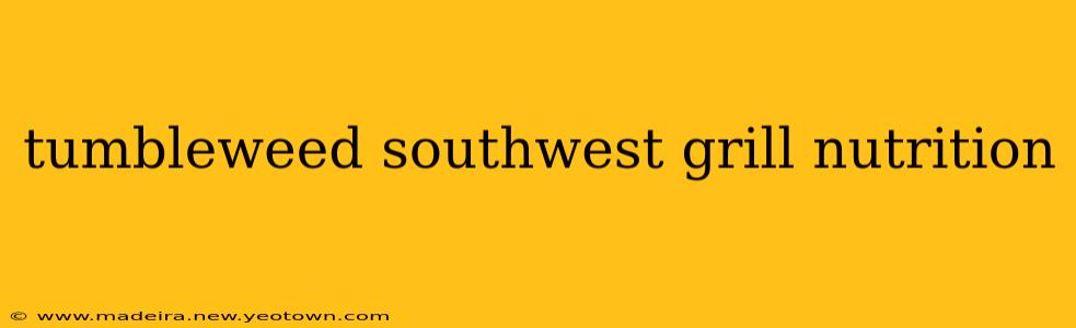 tumbleweed southwest grill nutrition