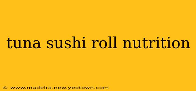 tuna sushi roll nutrition