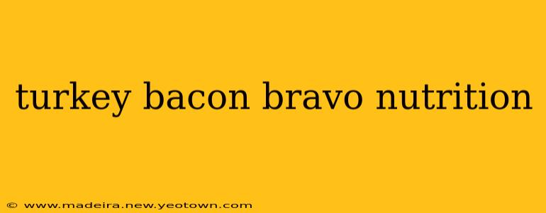 turkey bacon bravo nutrition
