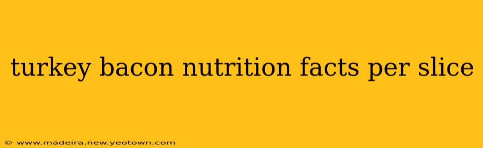 turkey bacon nutrition facts per slice