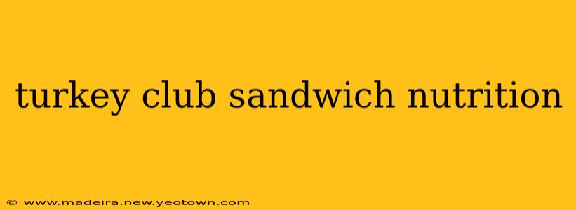 turkey club sandwich nutrition