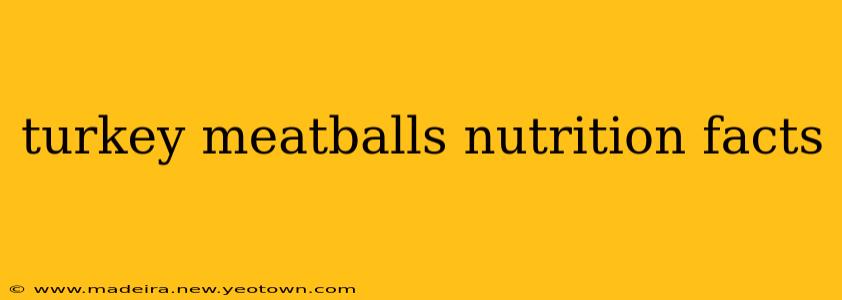 turkey meatballs nutrition facts
