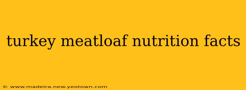 turkey meatloaf nutrition facts