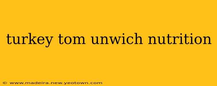 turkey tom unwich nutrition
