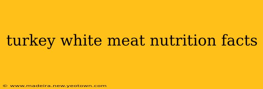turkey white meat nutrition facts