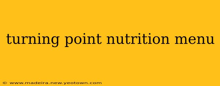 turning point nutrition menu