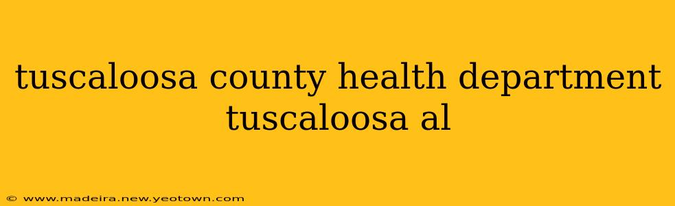 tuscaloosa county health department tuscaloosa al
