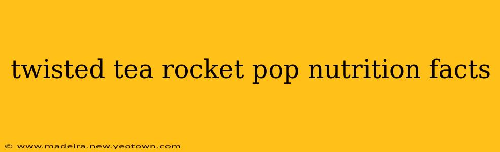 twisted tea rocket pop nutrition facts