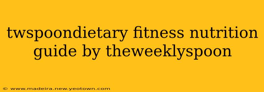 twspoondietary fitness nutrition guide by theweeklyspoon