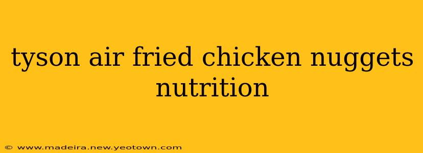 tyson air fried chicken nuggets nutrition