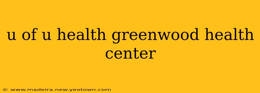 u of u health greenwood health center
