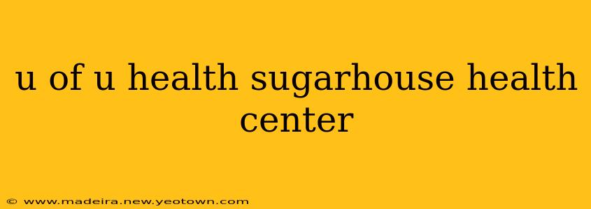 u of u health sugarhouse health center