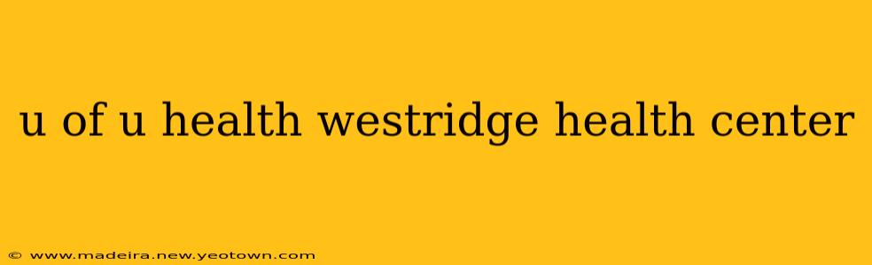 u of u health westridge health center