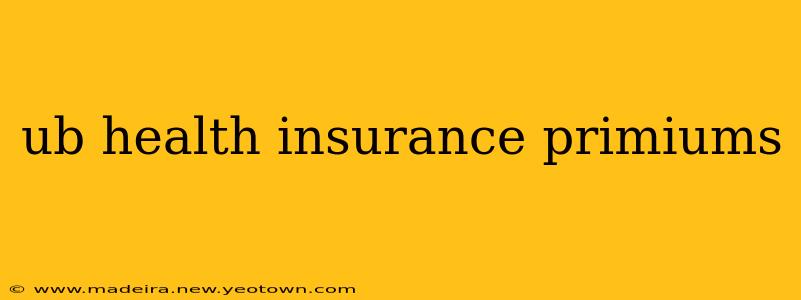 ub health insurance primiums