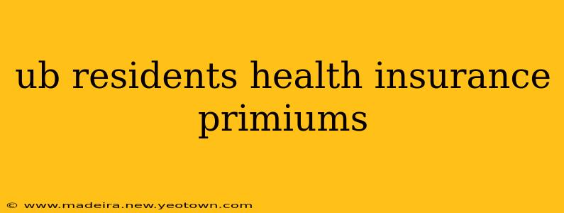 ub residents health insurance primiums