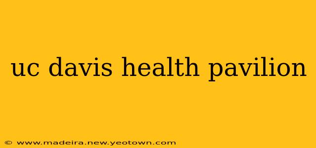 uc davis health pavilion