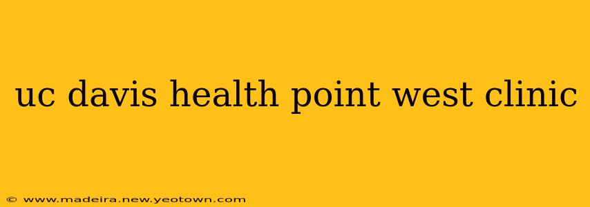 uc davis health point west clinic