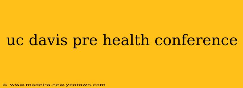 uc davis pre health conference