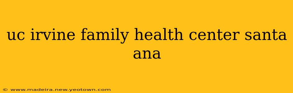 uc irvine family health center santa ana