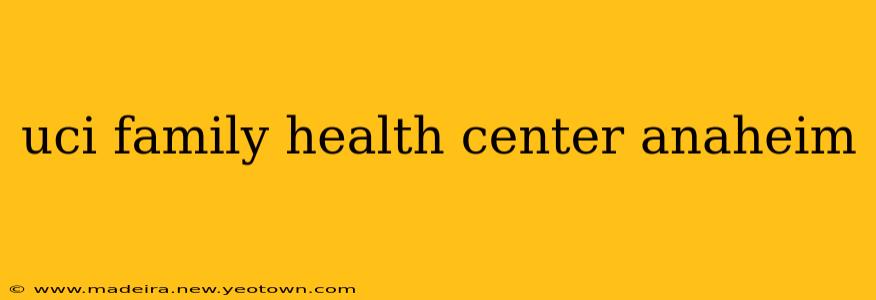 uci family health center anaheim
