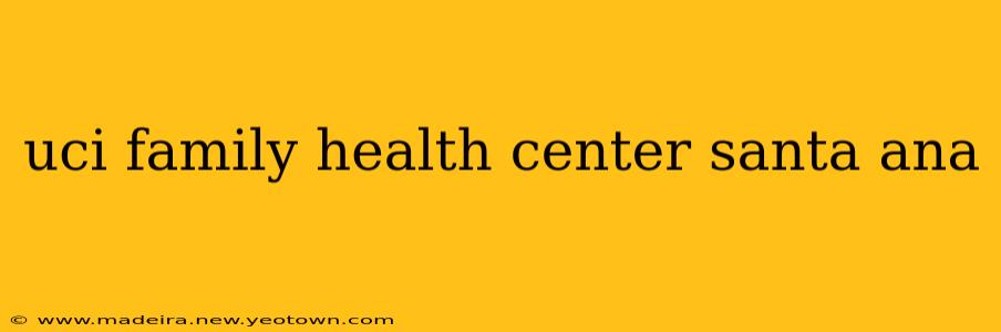 uci family health center santa ana