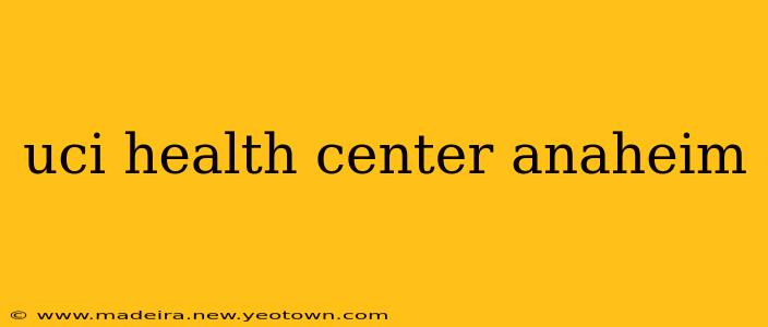 uci health center anaheim
