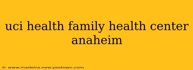 uci health family health center anaheim