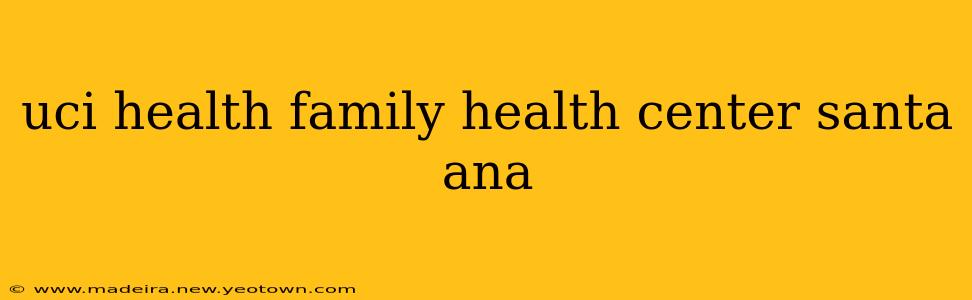 uci health family health center santa ana