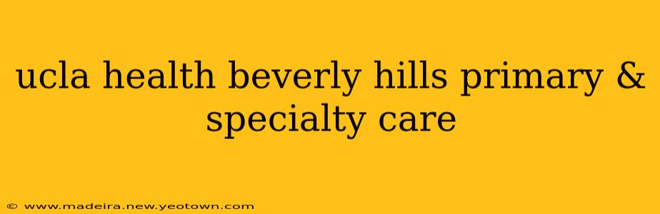 ucla health beverly hills primary & specialty care