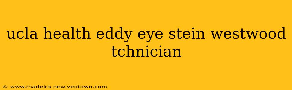 ucla health eddy eye stein westwood tchnician