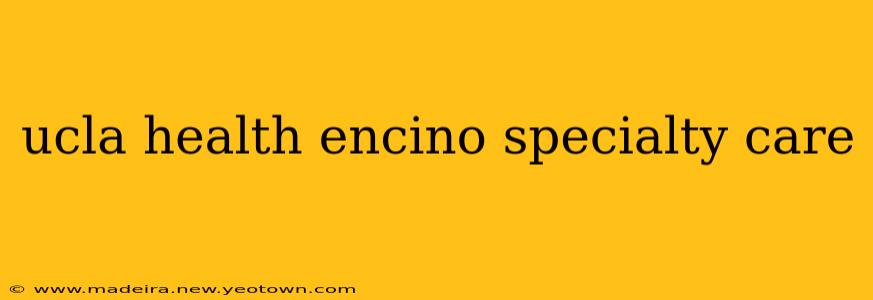 ucla health encino specialty care