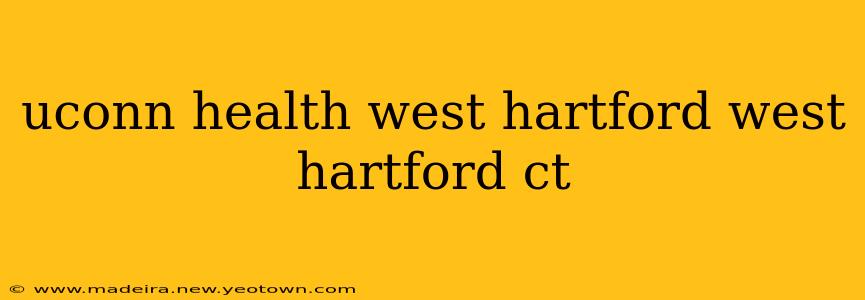 uconn health west hartford west hartford ct