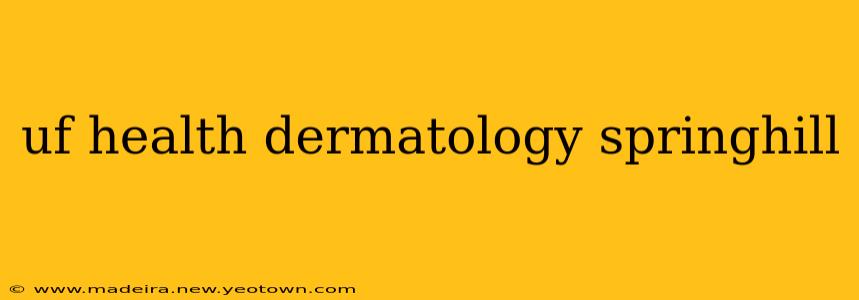 uf health dermatology springhill