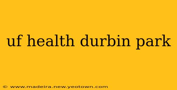 uf health durbin park