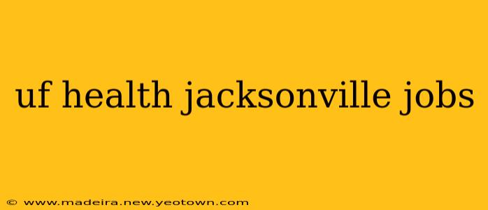 uf health jacksonville jobs