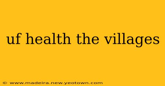 uf health the villages