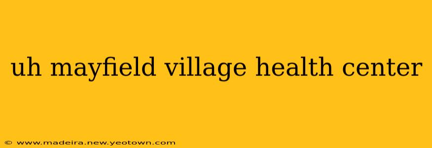 uh mayfield village health center