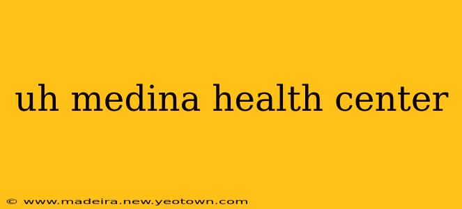 uh medina health center